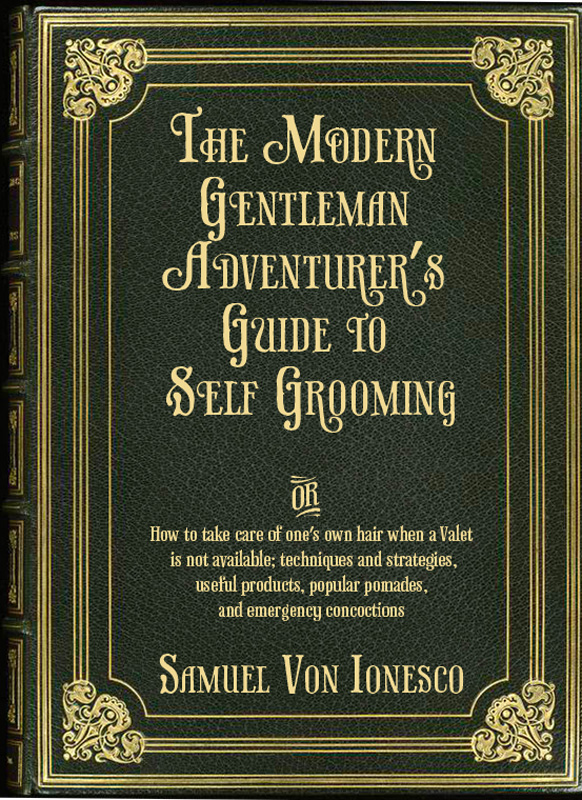 Book cover: The Modern Gentleman Adventurer's Guide to Self Grooming - how to take care of one's own hair when a Valet is not available - techniques and strategies, useful products, popular pomades, and emergency concoctions